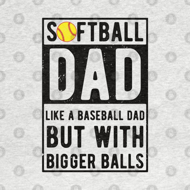 Softball Dad Like A Baseball Dad But With Bigger Balls by Gaming champion